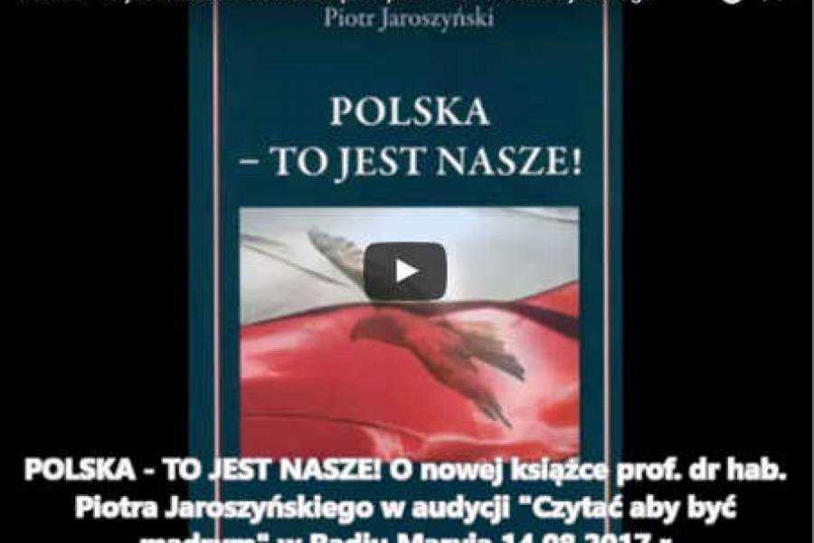 Polska - to jest nasze! Nowa książka prof. Piotra Jaroszyńskiego w audycji 