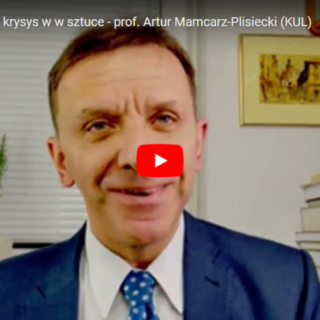 Kryzys sztuki i kryzys w w sztuce - prof. Artur Mamcarz-Plisiecki (KUL)